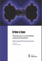 Crime e Caos Proposta Para a Criminalidade Empresarial Brasileira - LIBER ARS