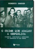 Crime Que Abalou a República, O - MAQUINARIA EDITORA Crime Que Abalou a República, O - MAQUINARIA EDITORA