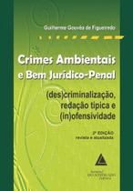 Crimes ambientais e bem juridico penal - (des)criminalizacao, redacao tipic - EDITORA E LIVRARIA DO ADVOGADO
