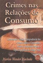 Crimes Nas Relações De Consumo: Comentários E Análise Jurisprudencial dos Crimes Contra O Consumidor Crimes Nas Relações De Consumo: Comentários E Análise Jurisprudencial dos Crimes Contra O Consumidor