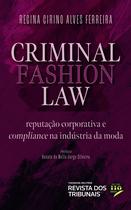 CRIMINAL FASHION LAW Reputação Corporativa e Compliance na Indústria da Moda (2022) RT