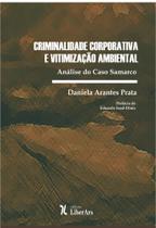 Criminalidade corporativa e vitimizacao ambiental: analise do caso samarco - LIBER ARS