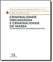 Criminalidade Organizada e Criminalidade de Massa - Interferências e Ingerências Mútuas - 01ED/09 - ALMEDINA
