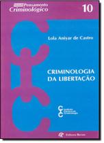 Criminologia da Libertação - Col. Pensamento Criminológico - REVAN