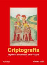 Criptografia: Segredos Embalados para Viagem - 2ª Edição Criptografia: Segredos Embalados para Viagem - 2ª Edição