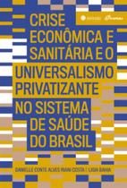 Crise Econômica e Sanitária e o Universalismo Privatizante no Sistema de Saúde do Brasil