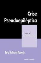 Crise Pseudoepilética - Coleção Clínica Psicanalítica