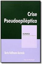 Crise Pseudoepilética - Coleção Clínica Psicanalítica