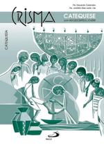 Crisma: Catequese com Adolescentes e Jovens - Catequista - Paulus Crisma: Catequese com Adolescentes e Jovens - Catequista - Paulus