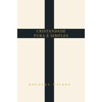 Cristandade pura e simples Douglas Wilson Cristandade pura e simples Douglas Wilson