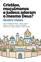 Cristãos, Muçulmanos e Judeus Adoram o Mesmo Deus - Quatro Visões