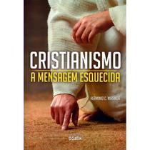 Cristianismo: a Mensagem Esquecida - Nova Edição - O CLARIM