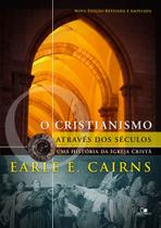 Cristianismo Através dos Séculos: Uma História da Igreja Cristã - 3ª Ed. revisada e ampliada - VIDA NOVA