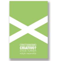 Cristianismo criativo edição expandida uma visão sobre o cristianismo e as artes, de steve turner