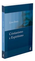 Cristianismo e Espiritismo - Léon Denis Cristianismo e Espiritismo - Léon Denis