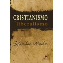 Cristianismo e Liberalismo - John Gresham Machen - Shedd Publicações -