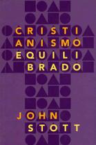 Cristianismo Equilibrado John Stott - ULTIMATO