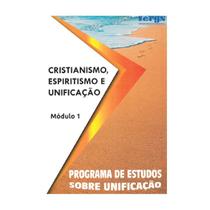 Cristianismo, Espiritismo e Unificação - Módulo I - FERGS