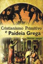 Cristianismo Primitivo E A Paideia Grega Cristianismo Primitivo E A Paideia Grega