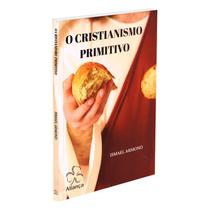 Cristianismo Primitivo (O) - Nova Edição - ALIANÇA