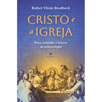 Cristo e a Igreja: Para entender o básico da eclesiologia