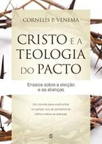 Cristo e a teologia do pacto - Cornelis P. Venema - CULTURA CRISTÃ