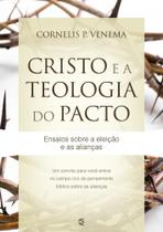 Cristo e a Teologia do Pacto - Cultura Cristã