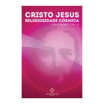 Cristo Jesus Religiosidade Cósmica Série Alma e Espírito vol. 3