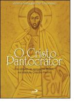 Cristo Pantocrator, O: Da Origem as Igrejas no Brasil, na Obra de Cláudio Pastro - - PAULUS