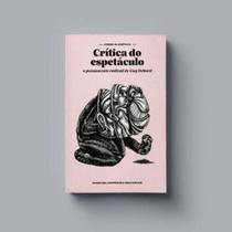 Crítica do Espetáculo: O Pensamento Radical de Guy Debord - ELEFANTE EDITORA