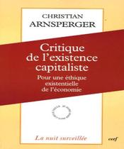 Critique De Lexistence Capitaliste - Pour Une Éthique Existentielle De Léconom - CERF