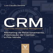 Crm customer relationship management marketing de relacionamento, fidelizacao de clientes e pos venda - ACTUAL EDITORA