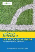 Crônica, futebol e intertextualidade - PACO EDITORIAL Crônica, futebol e intertextualidade - PACO EDITORIAL