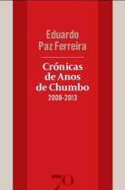 Crónicas de Anos de Chumbo (2008-2013) - EDICOES 70 Crónicas de Anos de Chumbo (2008-2013) - EDICOES 70