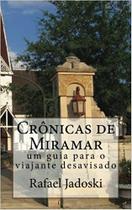 Crônicas de Miramar - um Guia para o Viajante Desavisado - createspace