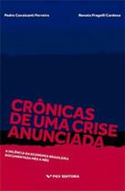 Crônicas De Uma Crise Anunciada - a Falência Da Economia Brasileira Documentada Mês a Mês - FGV