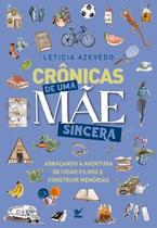 Crônicas de Uma Mãe Sincera: Abraçando a Aventura de Criar Filhos e Construir Memórias Crônicas de Uma Mãe Sincera: Abraçando a Aventura de Criar Filhos e Construir Memórias