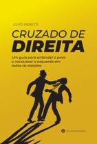 Cruzado de Direita: Um Guia Para Entender O Povo e Nocautear A Esquerda em Todas As Eleições - Estudos Nacionais