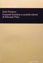 Cruzando Fronteiras: O Currículo Cultural Da Educação Física - Editora Sesi Cruzando Fronteiras: O Currículo Cultural Da Educação Física - Editora Sesi