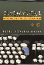 Ctrl + Art + Del - Distúrbios em Arte e Tecnologia Ctrl + Art + Del - Distúrbios em Arte e Tecnologia