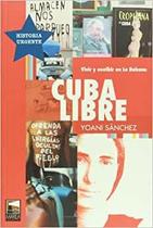 Cuba Libre Vivir Y Escribir En La Habana - Marea