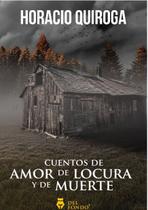 Cuentos de amor de locura y de muerte Cuentos de amor de locura y de muerte