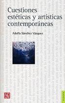 Cuestiones Estéticas Y Artísticas Contemporáneas - Fondo de Cultura Económica