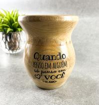 Cuia de Madeira Lisa Sem Pé - Quando Penso em Alguém só Penso em Você Te Amo