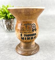 Cuia de Porongo Com Pé de Resina - A Melhor Mãe Do Mundo É Todinha Minha