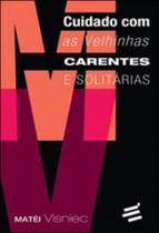 Cuidado com as velhinhas carentes e solitarias - coleçao matei visniec Cuidado com as velhinhas carentes e solitarias - coleçao matei visniec