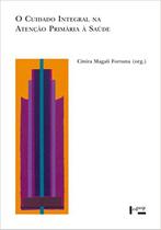 Cuidado integral na atencao primaria a saude, o : saberes e praticas - EDUSP