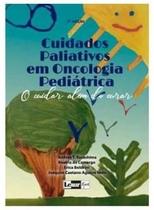 Cuidados Paliativos em Oncologia Pediátrica: O Cuidar Alem do Curar - Lemar E Goi