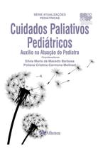 Cuidados Paliativos Pediátricos: Auxílio na Atuação do Pediatra - Editora Atheneu Rio