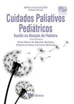 Cuidados Paliativos Pediátricos: Auxílio na Atuação do Pediatra - Editora Atheneu Rio